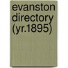 Evanston Directory (Yr.1895) door General Books