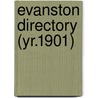 Evanston Directory (Yr.1901) door General Books