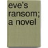 Eve's Ransom; A Novel