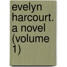 Evelyn Harcourt. A Novel (Volume 1) door Caroline Leigh Smith Gascoigne