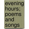 Evening Hours; Poems And Songs door Robert Allan