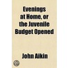 Evenings At Home, Or The Juvenile Budget door John Aikin
