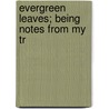 Evergreen Leaves; Being Notes From My Tr door Marie Elise Turner T. Lauder