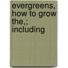 Evergreens, How To Grow The,; Including by Peter Harrison