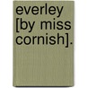 Everley [By Miss Cornish]. door Cornish