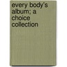Every Body's Album; A Choice Collection door Onbekend