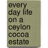 Every Day Life On A Ceylon Cocoa Estate
