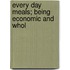Every Day Meals; Being Economic And Whol