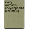 Every Woman's Encyclopaedia (Volume 6) by General Books
