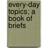 Every-Day Topics; A Book Of Briefs