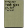 Everyday Freight Rules And Tariff Manual door Charles Erle Bell