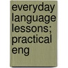 Everyday Language Lessons; Practical Eng door Alfred Junius Markowitz