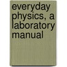 Everyday Physics, A Laboratory Manual door John Calvin Packard