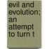 Evil And Evolution; An Attempt To Turn T
