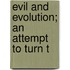 Evil And Evolution; An Attempt To Turn T
