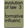 Evolution Of Law  3 ; Formative Influenc by Albert Kocourek