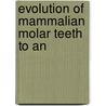Evolution Of Mammalian Molar Teeth To An door Henry Fairfield Osborn