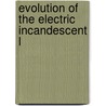 Evolution Of The Electric Incandescent L by Pope