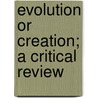 Evolution Or Creation; A Critical Review door Leroy Ed. Townsend