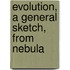 Evolution, A General Sketch, From Nebula