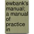 Ewbank's Manual; A Manual Of Practice In