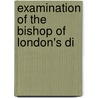 Examination Of The Bishop Of London's Di by Conyers Middleton