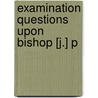 Examination Questions Upon Bishop [J.] P door Charles Anthony Swainson