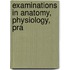 Examinations In Anatomy, Physiology, Pra