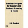 Examiner; Designed For Teachers And Stud door S.G. Burked
