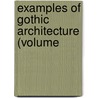Examples Of Gothic Architecture (Volume door Augustus Pugin