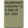 Excitement (Volume 1); A Tale Of Our Own door General Books