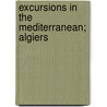 Excursions In The Mediterranean; Algiers by Sir Grenville Temple