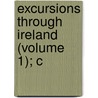 Excursions Through Ireland (Volume 1); C door Thomas Cromwell