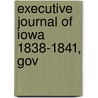 Executive Journal Of Iowa 1838-1841, Gov by Iowa. Governors