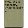 Exercises In Chemistry, Systematically A by William McPherson