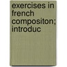 Exercises In French Compositon; Introduc door Pierre Joseph Marique