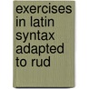 Exercises In Latin Syntax Adapted To Rud door W.S. Kemp