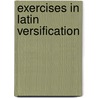 Exercises In Latin Versification door Unknown Author