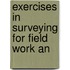 Exercises In Surveying For Field Work An