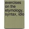 Exercises On The Etymology, Syntax, Idio door Luis Josef Antonio McHenry