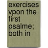 Exercises Vpon The First Psalme; Both In by George Wither