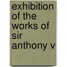 Exhibition Of The Works Of Sir Anthony V by Frederic George Stephens