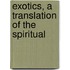 Exotics, A Translation Of The Spiritual