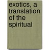 Exotics, A Translation Of The Spiritual by MacDonald George MacDonald