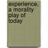 Experience, A Morality Play Of Today