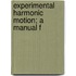 Experimental Harmonic Motion; A Manual F