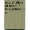 Explanation Of Sheet 9. Kirkcudbright (N by Geological Survey of Great Britain