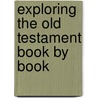 Exploring the Old Testament Book by Book door John Phillips