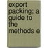 Export Packing; A Guide To The Methods E