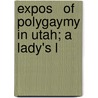 Expos   Of Polygaymy In Utah; A Lady's L door Mrs.T.B.H. Stenhouse